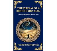 The Dream of a Ridiculous Man: A Philosophical Tale of Despair, Revelation, and Redemption (Deluxe Hardbound Edition): 348 (Library of Alexandria)