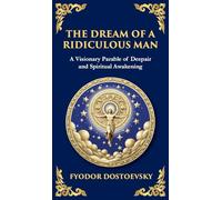 The Dream of a Ridiculous Man: A Profound Reflection on Life, Redemption, and the Search for Truth (Deluxe Hardbound Edition): 91 (Library of Alexandria)