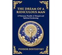 The Dream of a Ridiculous Man: A Profound Reflection on Life, Redemption, and the Search for Truth (Large Print Deluxe Edition For Easy Reading): 91 (Library of Alexandria)