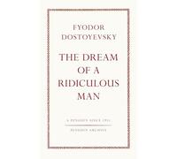 The Dream of a Ridiculous Man: Fyodor Dostoyevsky (Penguin Archive)