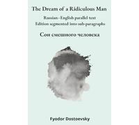 The Dream of a Ridiculous Man: Russian-English parallel text Edition segmented into sub-paragraphs