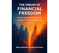 The Dream of Financial Freedom: Discover the essentials of financial education to improve your personal finances