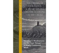 The Dream of Gerontius & Meditations on the Stations of the Cross: Newman's Meditations on The Last Things: A Newly Combined Work: 1 (Spirituality of St. John Henry Newman)