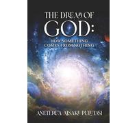 The Dream of God: How Something Comes From Nothing