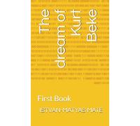 The dream of Kurt Beke: First Book: 1