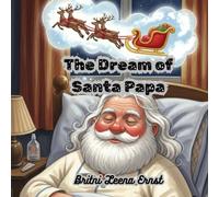 The Dream of Santa Papa: An Enchanting Christmas Tale for Kids and Families