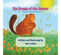 "The Dream of the Beaver": A gentle story of hope, resilience, and the power of working together - A Heartwarming Picture Book for Kids Aged 4-8 (Gentle Friendship Adventures)