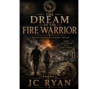 The Dream Of The Fire Warrior: An Ancient Civilizations Archaeological Thriller (A Rossler Foundation Mystery Thriller) (The Rossler Foundation Mysteries)
