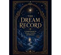 The Dream Record: A Guided Dream Journal and Diary to Record, Interpret, and Reflect on Dreams, Symbols, Nightmares, Lucid Dreaming, and Recurring Sleep Patterns