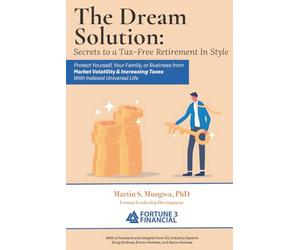 The Dream Solution: Secrets to a Tax-Free Retirement In Style