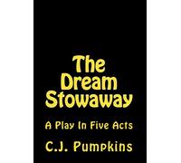 The Dream Stowaway: A Play in Five Acts