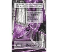 The Dream That Built a Sanctuary: The Story of San Giovanni Bosco: Sacred Compass: The Light Of Modern Catholicism Vol.44