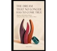 THE DREAM THAT NO LONGER HAS TO COME TRUE: Release an Old Ambition Without Calling Your Hope, Talent, or Effort a Waste (THE LIVES WE IMAGINED SERIES)