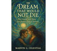 The Dream That Would Not Die: The Untold Love Story that Doesn't End in Dreams