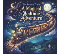 The Dream Train: A Magical Bedtime Adventure: Bedtime Story Book with Magical Journey, suitable for children of all ages