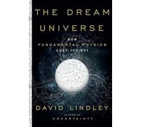 The Dream Universe: How Fundamental Physics Lost Its Way