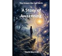 The Dream We Call Earth Wakes: A Multidimensional Story