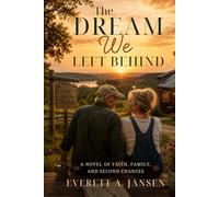The Dream We Left Behind: A NOVEL OF FAITH, FAMILY AND SECOND CHANCES (Hixville: Full of Faith)