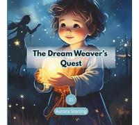 The Dream Weaver’s Quest: A Magical Bedtime Story About Hope, Imagination, and the Power of Dreams for Kids Ages 3-8