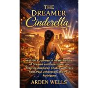 THE DREAMER CINDERELLA: Xochitl's Journey: A Heartfelt Tale of Dreams and Determination, Starring AnaKaren Chablé with Tara Reid, Paul Johansson, and Paul Rodriguez