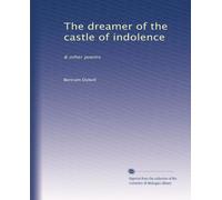 The dreamer of the castle of indolence: & other poems