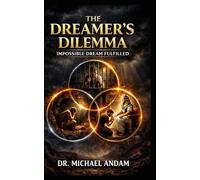 The Dreamer’s Dilemma Impossible dream fulfilled