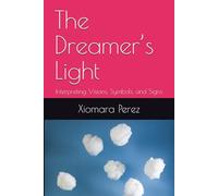 The Dreamer’s Light: Interpreting Visions, Symbols, and Signs