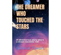 THE DREAMER WHO TOUCHED THE STARS: A adventurous story where a dream becomes real