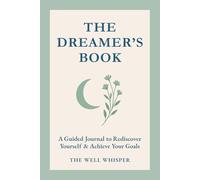 The Dreamer's Book: A Guided Journal to Rediscover Yourself & Achieve Your Goals