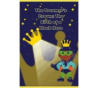 The Dreamer's Crown: The Birth of a Black Hero