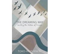 The Dreaming Way: Courting the Wisdom of Dreams