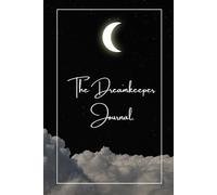 The Dreamkeeper Journal.: A Guided Journey into Your Dreams.