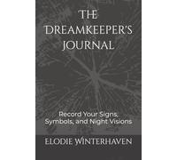The Dreamkeeper’s Journal: Record Your Signs, Symbols, and Night Visions (The Hearth Grimoires)