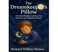The Dreamkeeper's Pillow: A Gentle Bedtime Journey Into Dreams and Nighttime Magic