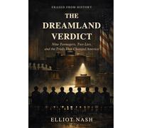 The Dreamland Verdict: Nine Teenagers, Two Lies, and the Trials That Changed America (Erased From History)