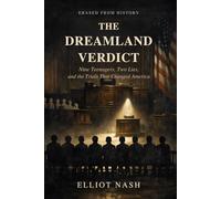 The Dreamland Verdict: Nine Teenagers, Two Lies, and the Trials That Changed America (Erased From History)