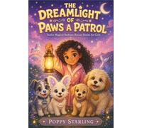 THE DREAMLIGHT OF PAWS A PATROL: Twelve Magical Bedtime Rescue Stories for Brave, Dreamy Girls