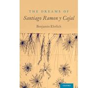 The Dreams of Santiago Ramón y Cajal