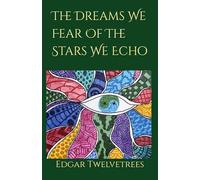 The Dreams We Fear of the Stars We Echo