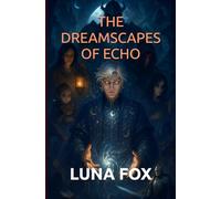 THE DREAMSCAPES OF ECHO