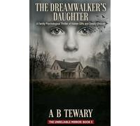The Dreamwalker's Daughter: A Family Psychological Thriller of Hidden Gifts and Deadly Choices: 5 (The Unreliable Mirror)