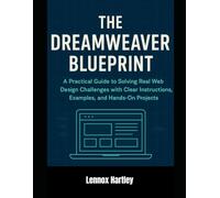The Dreamweaver Blueprint: A Practical Guide to Solving Real Web Design Challenges with Clear Instructions, Examples, and Hands-On Projects (Adobe essential tools)