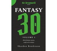 The Dreamweld Presents: Fantasy 30 Volume 1: A journal of thirty creative writing prompts and craft essays for fantasy writers