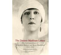The Dreiser-Markham Letters: The Correspondence of Theodore Dreiser and Kyra Markham, 1913-1944