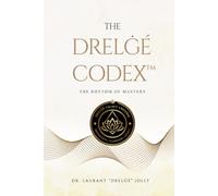 The Drelġé Codex™: The Rhythm of Mastery (The Drelġé Legacy Universe™ Series)