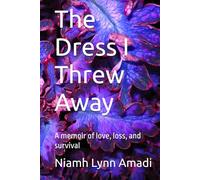 The Dress I Threw Away: A memoir of love, loss, and survival (The Dress Trilogy)