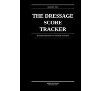 The Dressage Score Tracker: Movement-by-Movement Score Tracking & Test Analysis for Competitive Dressage Riders at Every Level