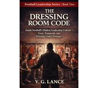 The Dressing Room Code: What Football’s Hidden Leadership Culture Teaches Us About Trust, Teamwork, and Winning Under Pressure: 2 (The Football Leader)