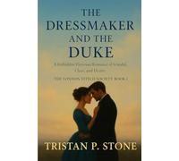 The Dressmaker and the Duke: A Forbidden Victorian Romance of Scandal, Class, and Desire (The London Stitch Society)