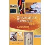 The Dressmaker's Technique Bible: A Complete Guide to Fashion Sewing